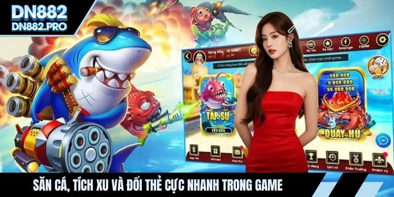 Săn cá, tích xu và đổi thẻ cực nhanh trong game