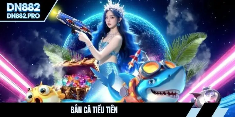 bắn cá tiểu tiên