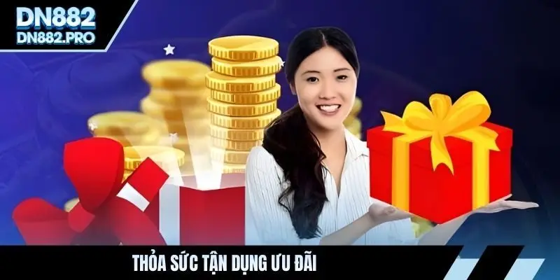 Thỏa sức tận dụng ưu đãi