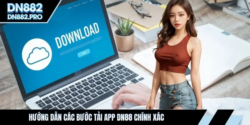 Hướng dẫn các bước tải app DN88 chính xác