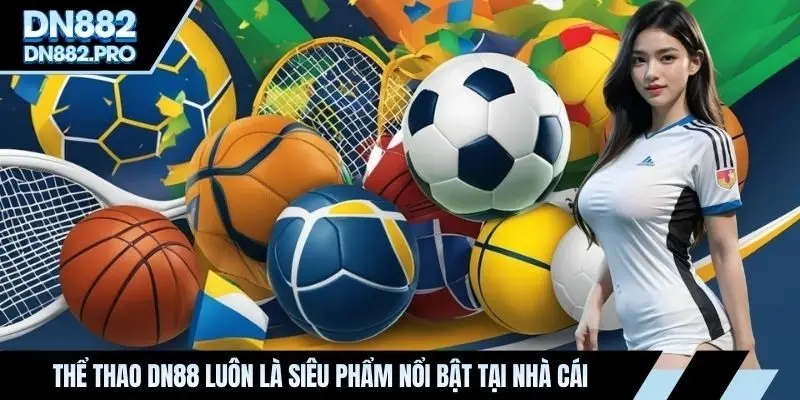 Thể thao DN88 luôn là siêu phẩm nổi bật tại nhà cái