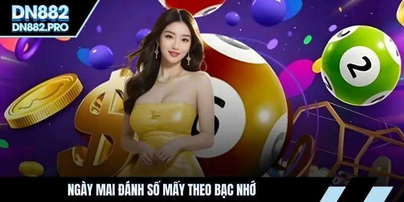 Ngày mai đánh số mấy theo bạc nhớ