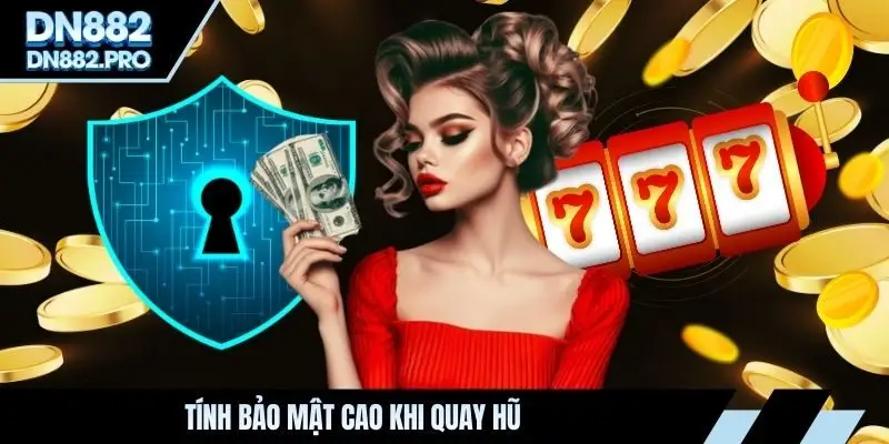 Tính bảo mật cao khi quay hũ 