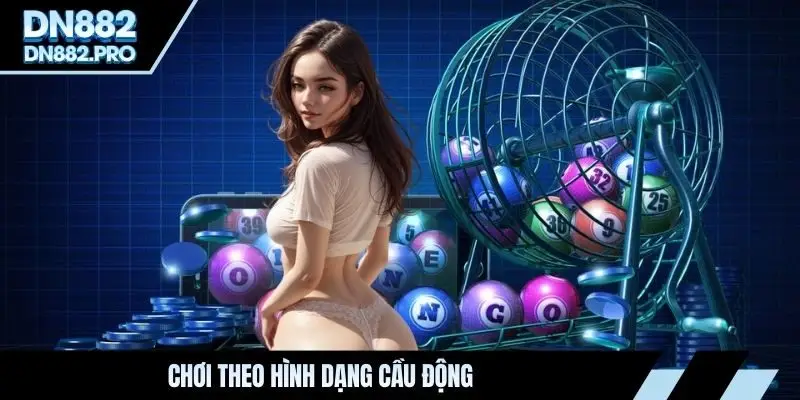Chơi theo hình dạng cầu động