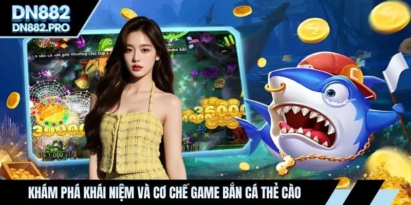 Khám phá khái niệm và cơ chế game bắn cá thẻ cào
