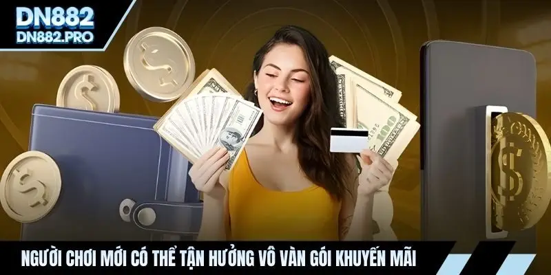 Người chơi mới có thể tận hưởng vô vàn gói khuyến mãi 